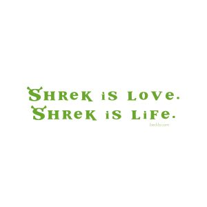 Shrek is Love Shrek is Life vinyl decal