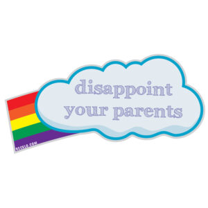 A cloud in front of a rainbow that says, "disappoint your parents"